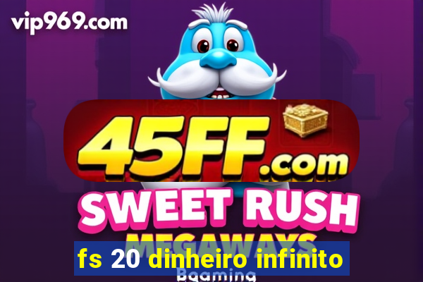 fs 20 dinheiro infinito